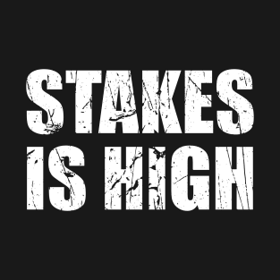 Stakes is High Adult Humor Cool T-Shirt