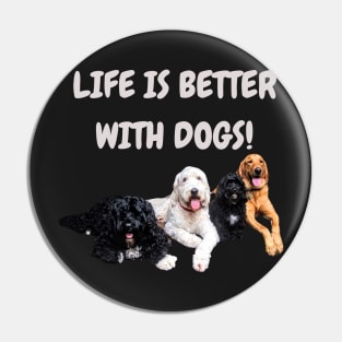 Life is Better With Dogs! Pin