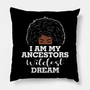 I am my ancestors wildest dream, black woman, African American, Black Girl MAgic Pillow