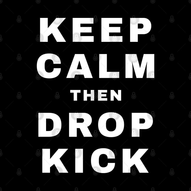 Keep Calm then Dropkick (Pro Wrestling) by wls