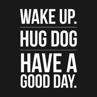 Wake up - Hug Dog T-Shirt