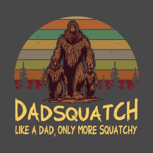 Men Dad Squatch Like a Dad Only More Squatchy Funny Bigfoot T-Shirt