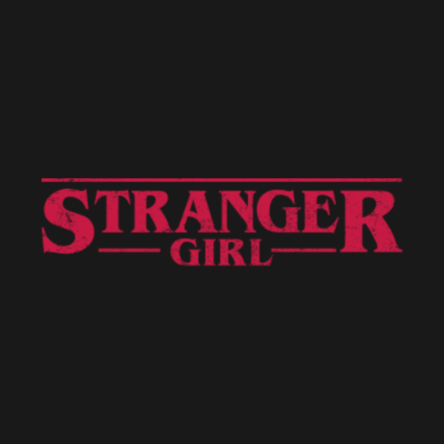 Stranger Girl Stranger Things T Shirt Teepublic