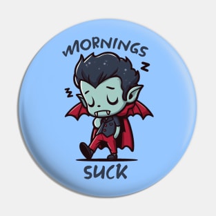 Mornings suck Pin