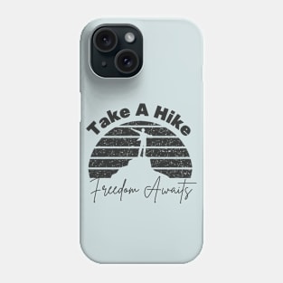 Take A Hike, Freedom Awaits Phone Case