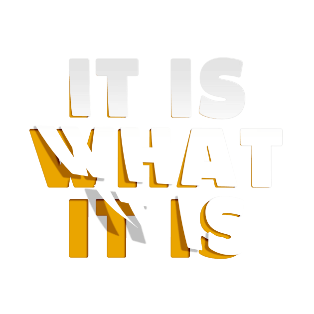 It is what it is / quote Design by ByMine