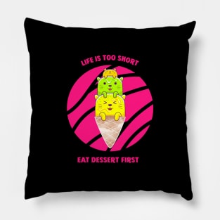 Life Is Too Short Eat Dessert First Pillow