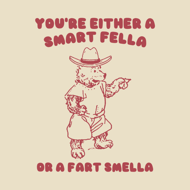 You're Either a Smart Fella or a Fart Smella by Y2KSZN