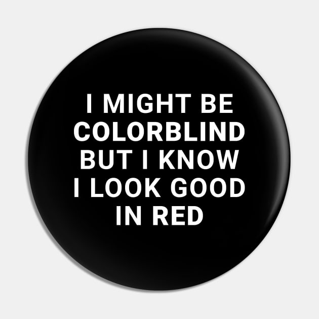 I Might Be Colorblind But I Know I Look Good In Red Pin by Express YRSLF
