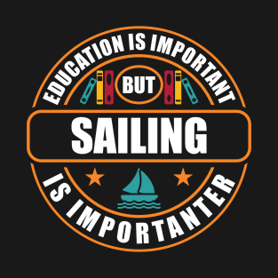 Education Is Important But Sailing Is Importanter T-Shirt