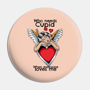 Who needs Cupid? When everyone Loves Me Pin