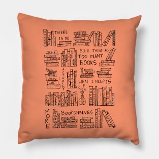 ACTUALLY WHAT I NEED IS JUST MORE BOOKSHELVES Pillow