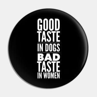 Good taste in Dogs bad taste in Women Pin