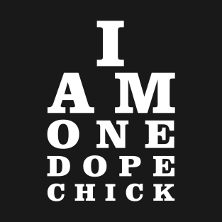 I am one dope chick T-Shirt