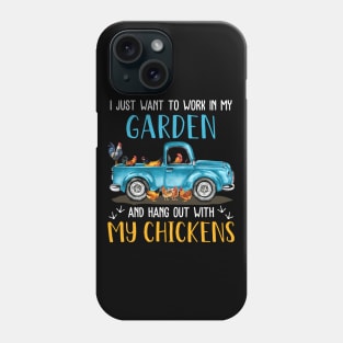 I Just Want To Work In My Garden And Hang Out With My Chickens Phone Case