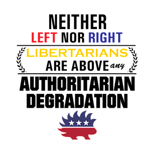 Libertarianism Above Any Degradation T-Shirt