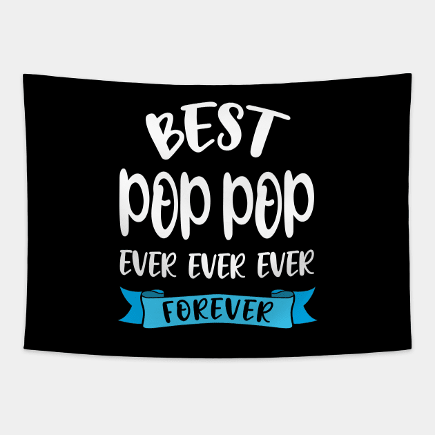 Best Pop Pop Ever And Forever Shirt Grandpa Birthday Gift Tapestry by stonefruit