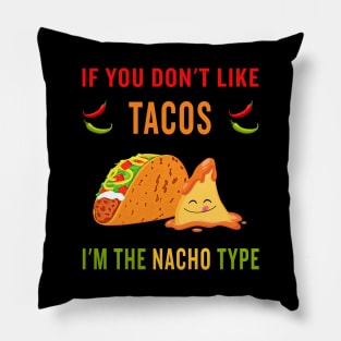 If you don't like tacos, I'm the nacho type Pillow