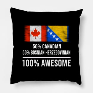 50% Canadian 50% Bosnian Herzegovinian 100% Awesome - Gift for Bosnian or Herzegovinian Heritage From Bosnia And Herzegovina Pillow