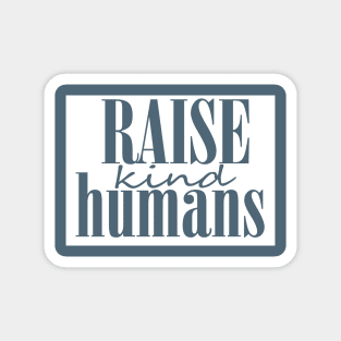 Raise kind Humans Magnet