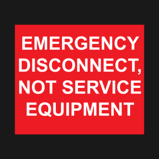 Electric Service Emergency Disconnect, Not Service Equipment Label T-Shirt