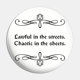 Lawful in the Streets, Chaotic in the Sheets. Pin