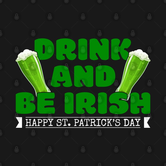 Drink & Be Irish Tees for the Feast of ST. Paddys Day-Lá Fhéile Pádraig by GoodyBroCrafts