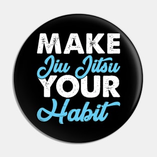 Make Jiu Jitsu Your Habit I Jiu Jitsu Pin