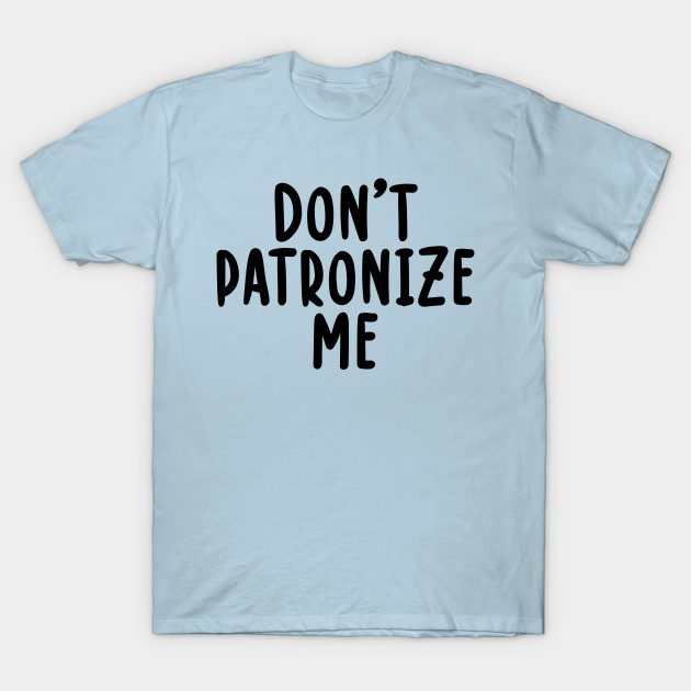 Disover Don't Patronize Me Just Keep an Open Mind Men - Dont Patronize Me Just Keep An Open Mi - T-Shirt