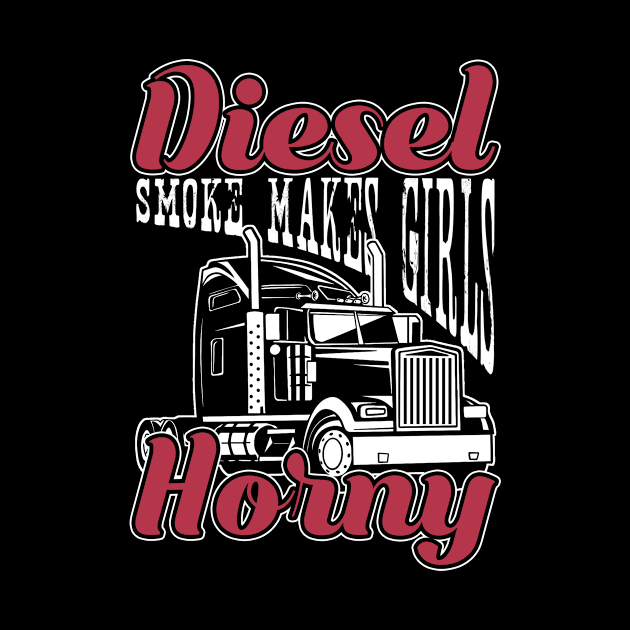 Diesel Smoke Makes Girls Horny - Truck Driver Trucker Semi Truck by Anassein.os