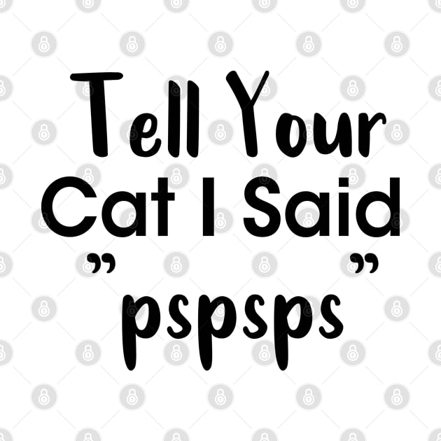 Tell Your Cat I Said Pspsps by powerdesign01