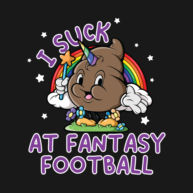 I suck At Fantasy Football Rainbow Unicorn Poop Funny Saying by SWIFTYSPADE