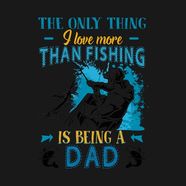 Thing I Love More Than Fishing Is Being Dad by Terryeare