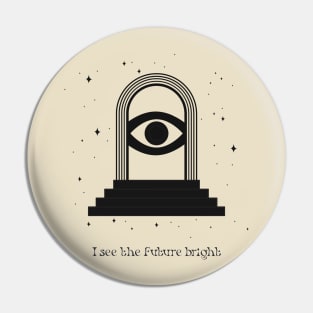 I see the future bright EYE Mystic Pin