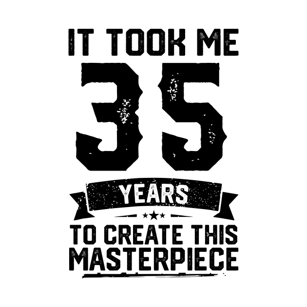 It Took Me 35 Years To Create This Masterpiece 35th Birthday by ClarkAguilarStore