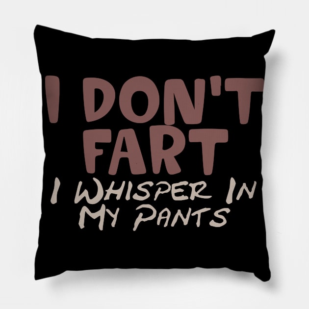 I Don't Fart. I Whisper In My Pants Pillow by pako-valor