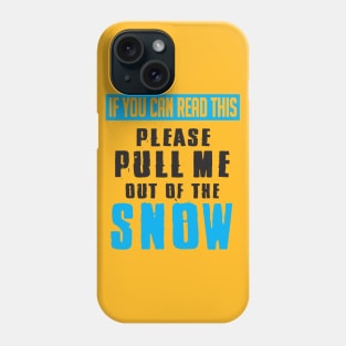 If you can read this pull me out of the snow Phone Case