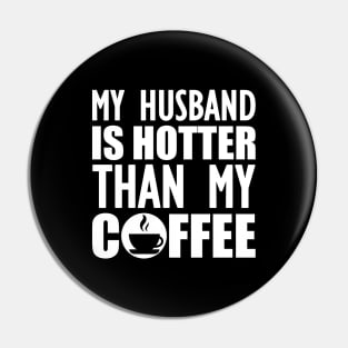 My husband is hotter than my coffee w Pin