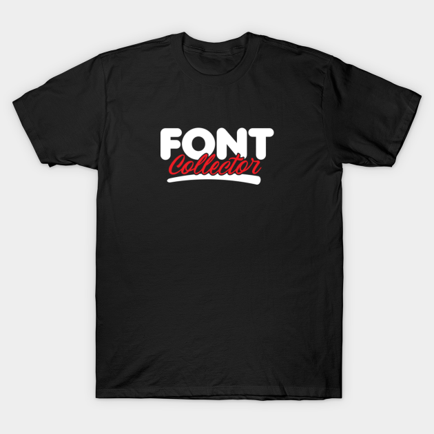 Discover Font Collector - Font - T-Shirt