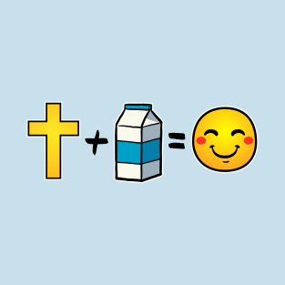 Christ plus Milk equals happiness T-Shirt