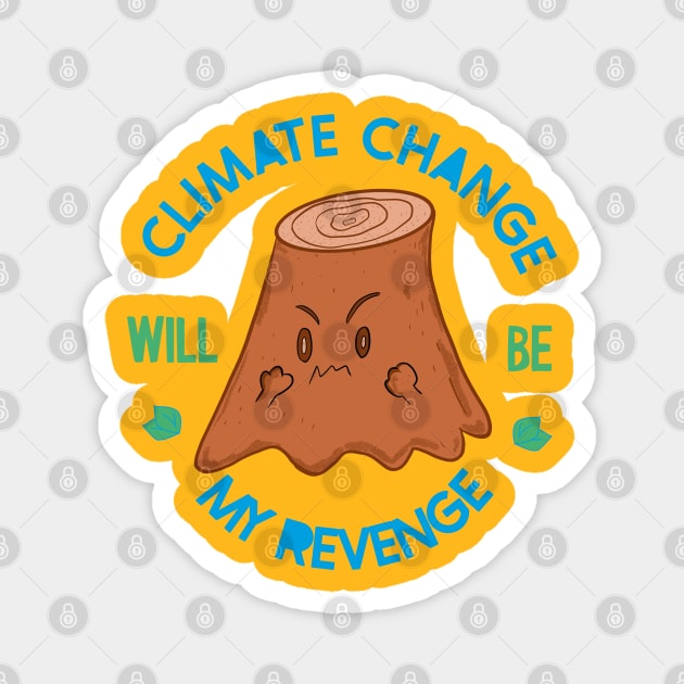 ANGRY TREE STUMP - CLIMATE CHANGE WILL BE MY REVENGE Magnet by MisterThi