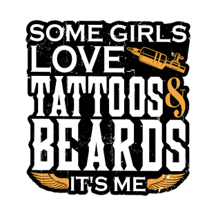 Some Girls Love Beards and Tattoos It's Me T-Shirt