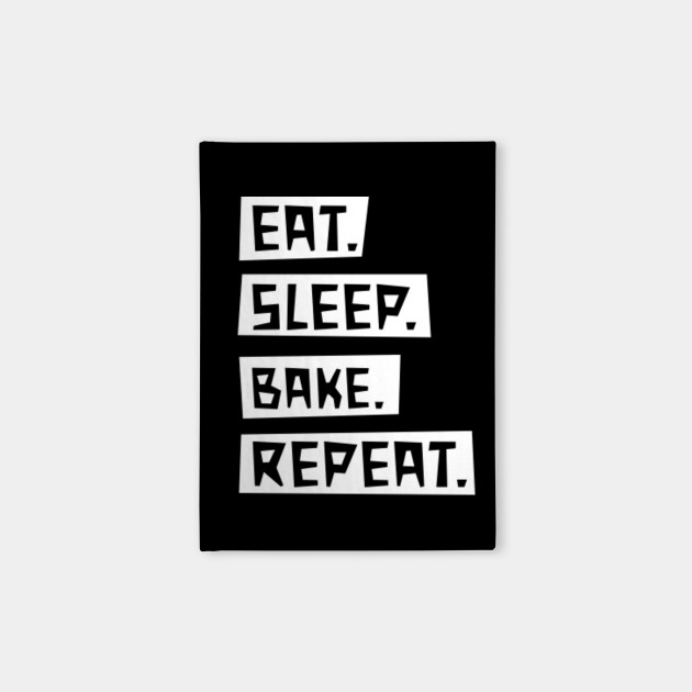 Eat Sleep Bake Repeat