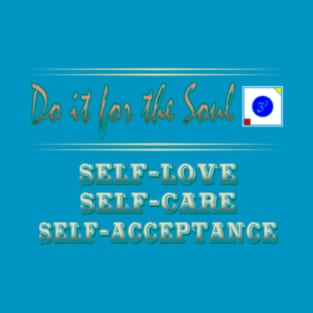 Do it for the Soul Self-Love, Self-Care, Self Acceptance T-Shirt