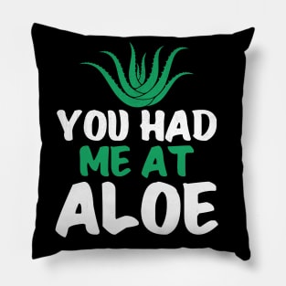 You Had Me At Aloe Funny Aloe Vera Pillow