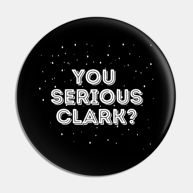 You serious clark? - Christmas Vacation Pin by cheesefries