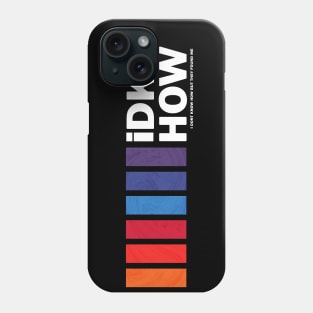 iDKHOW Phone Case