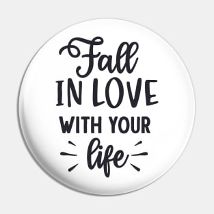 Fall in Love with Your Life Pin