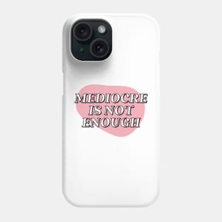 Mediocre is not enough | white black and pink Phone Case