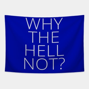 Why the Hell Not? Tapestry